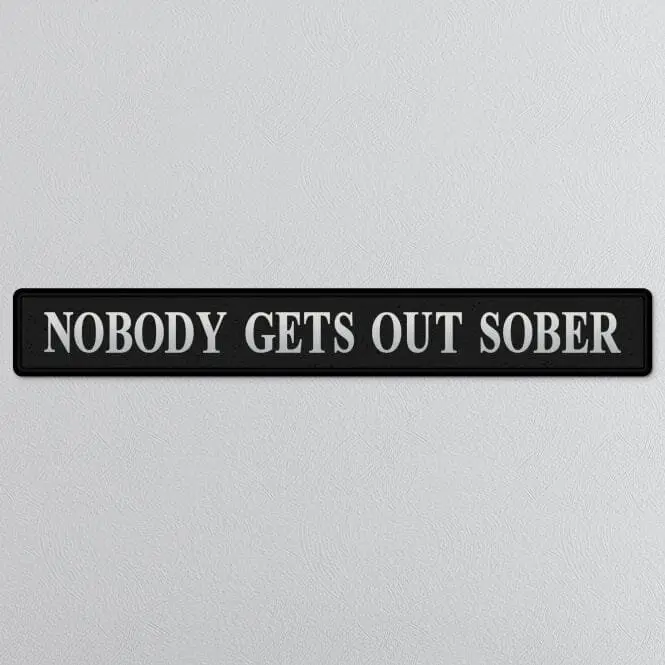 "NOBODY GETS OUT SOBER" Black/Silver