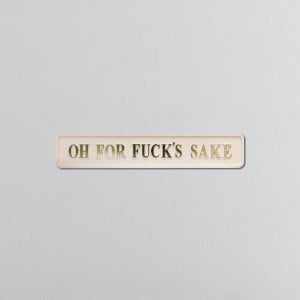 "OH FOR FUCK'S SAKE" Cream/Gold