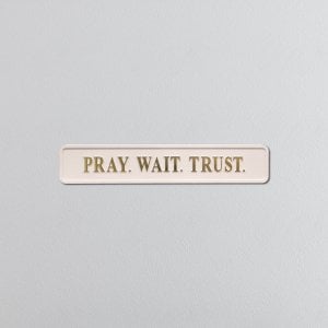 "PRAY. WAIT. TRUST." Cream/Gold