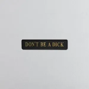 "DON'T BE A DICK" Black/Gold