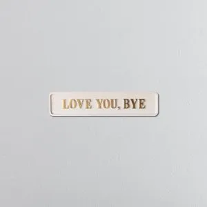 "LOVE YOU, BYE" Cream/Gold