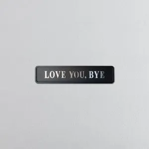 "LOVE YOU, BYE" Black/Silver
