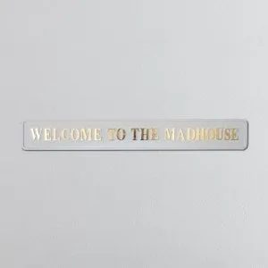 "Welcome to the Mad House" White/Gold