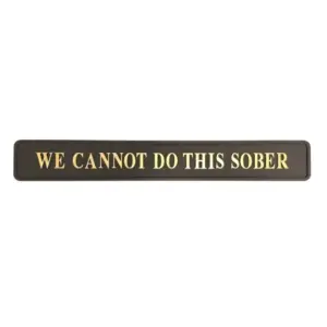 "We Cannot Do This Sober" Black/Gold