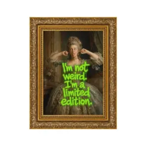 HE "I'm Not Weird. I'm A Limited Edition"
